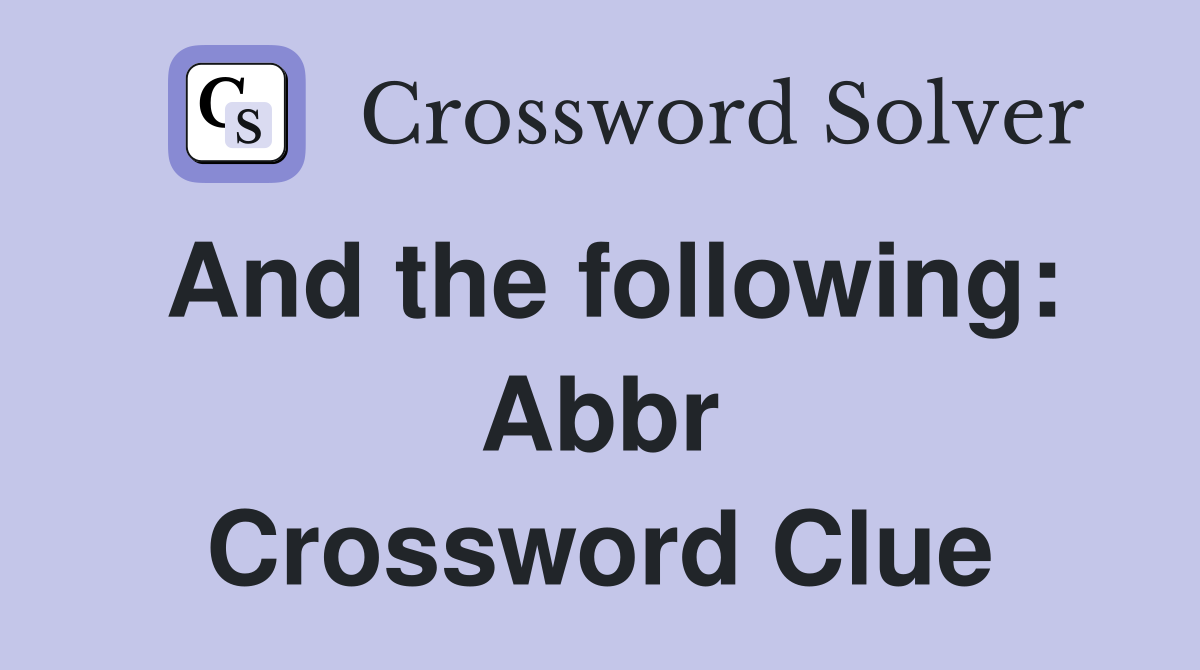And the following Abbr. Crossword Clue Answers Crossword Solver